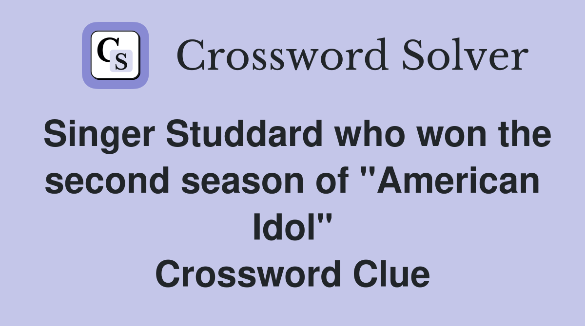 Singer Studdard who won the second season of "American Idol" Crossword Clue