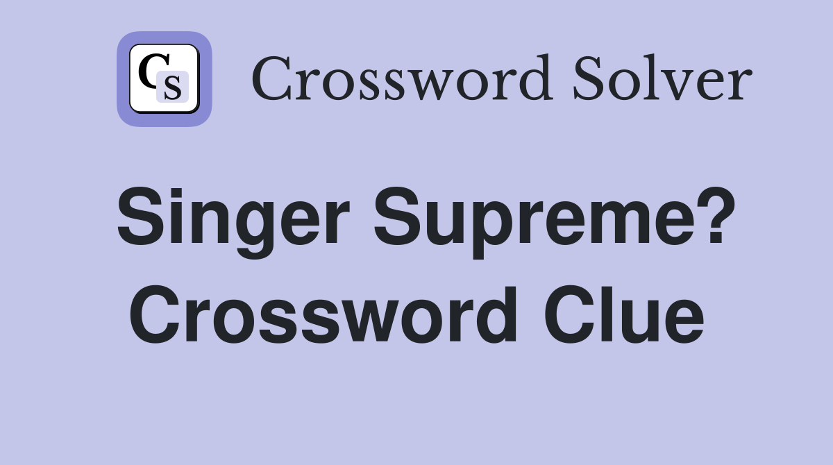 Singer Supreme? Crossword Clue