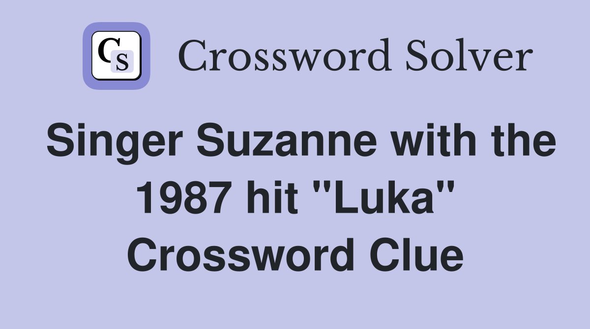 Singer Suzanne with the 1987 hit "Luka" Crossword Clue