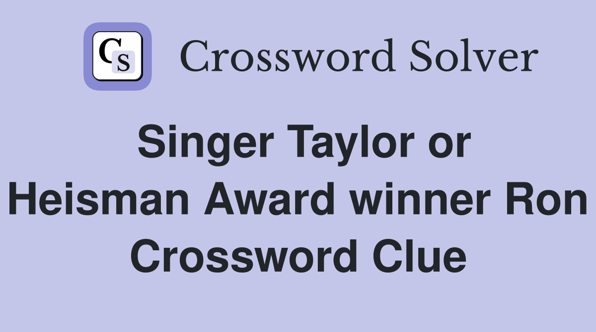 Singer Taylor or Heisman Award winner Ron Crossword Clue