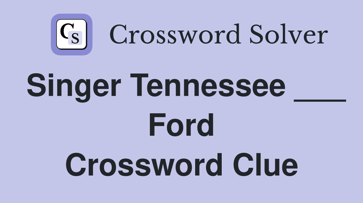 Singer Tennessee ___ Ford Crossword Clue