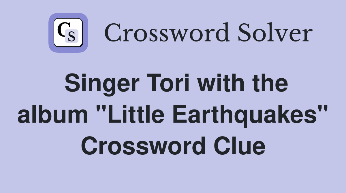 Singer Tori with the album "Little Earthquakes" Crossword Clue
