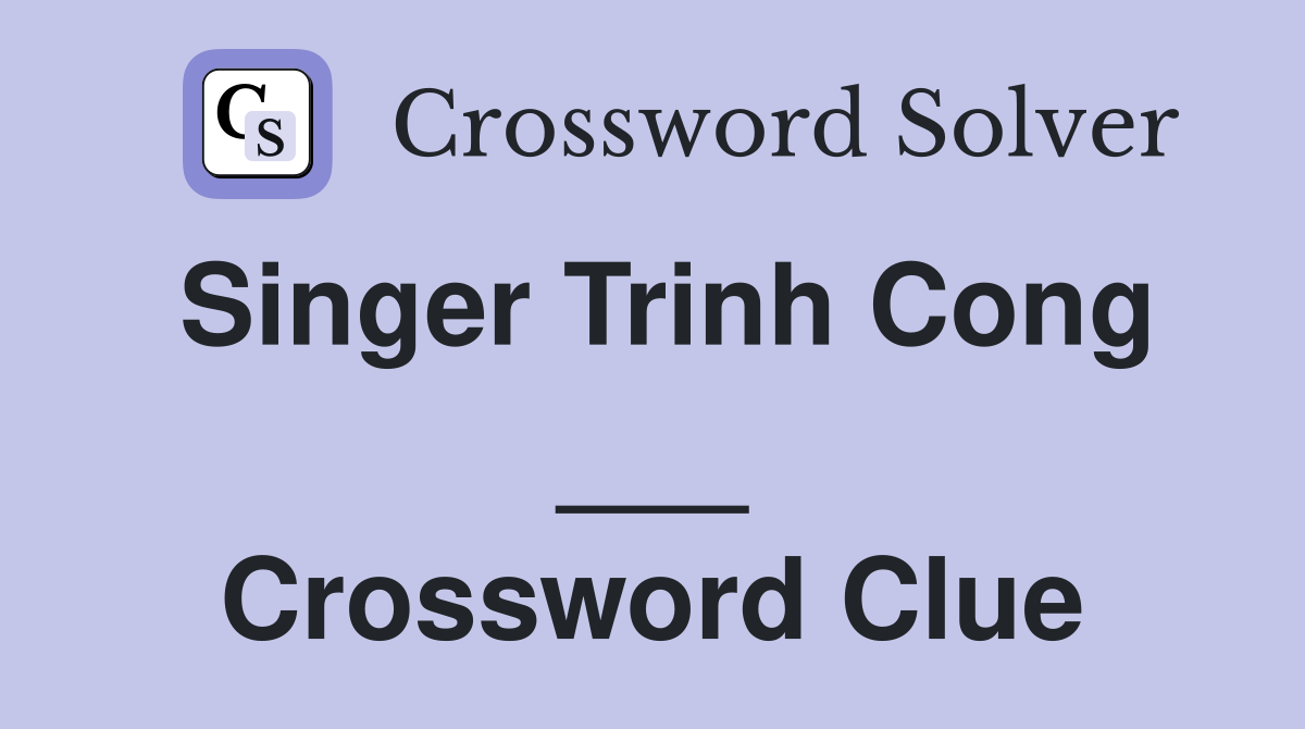 Singer Trinh Cong ___ Crossword Clue