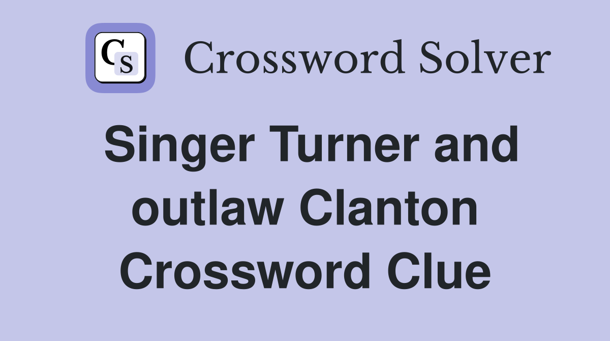 Singer Turner and outlaw Clanton Crossword Clue