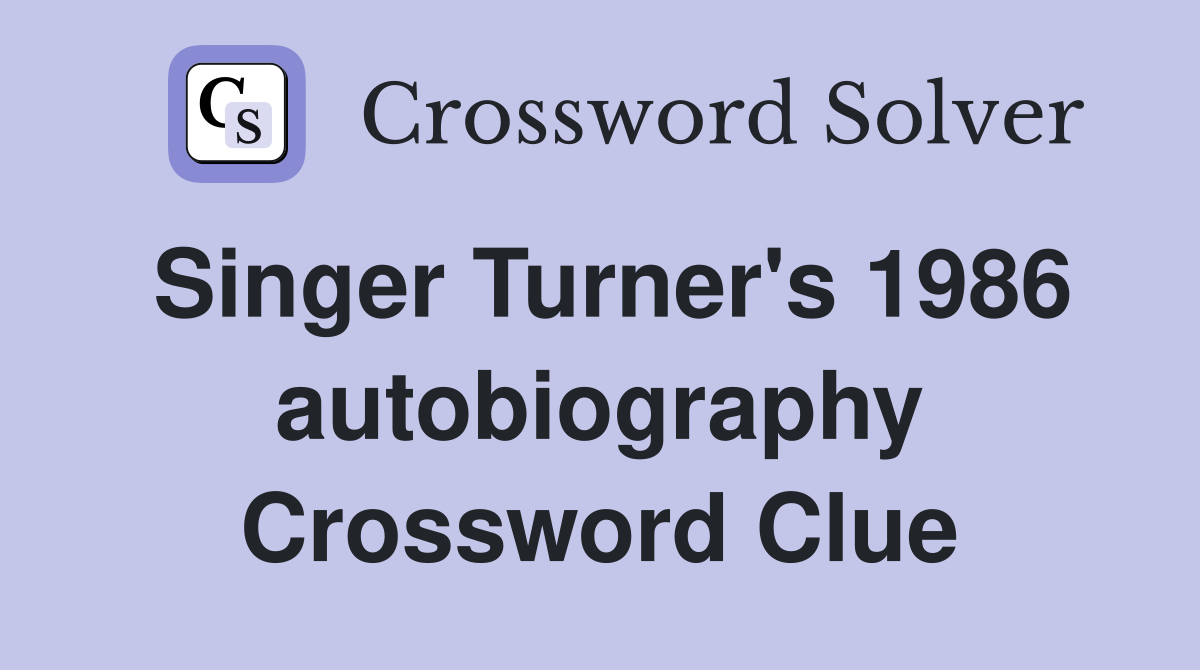 Singer Turner's 1986 autobiography Crossword Clue