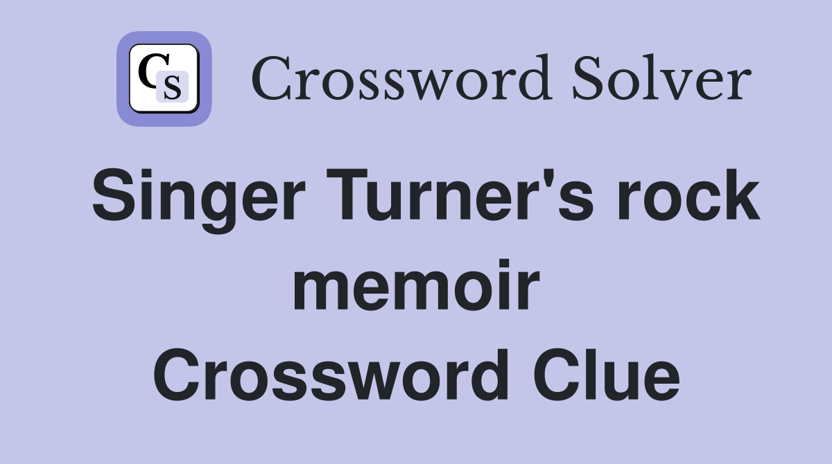 Singer Turner's rock memoir Crossword Clue