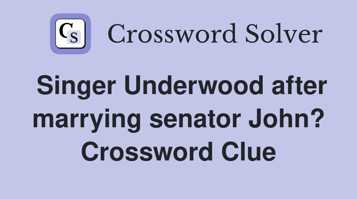 Singer Underwood after marrying senator John? Crossword Clue