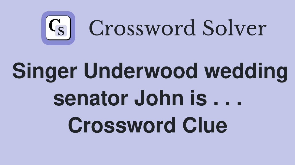 Singer Underwood wedding senator John is . . . Crossword Clue