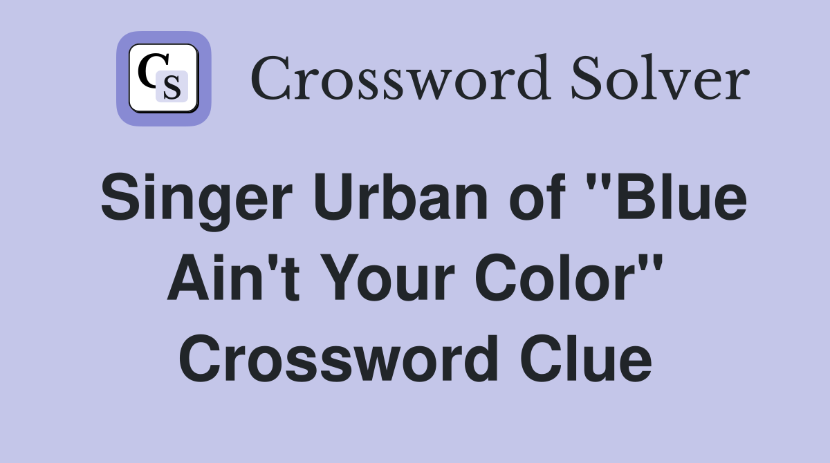 Singer Urban of "Blue Ain't Your Color" Crossword Clue