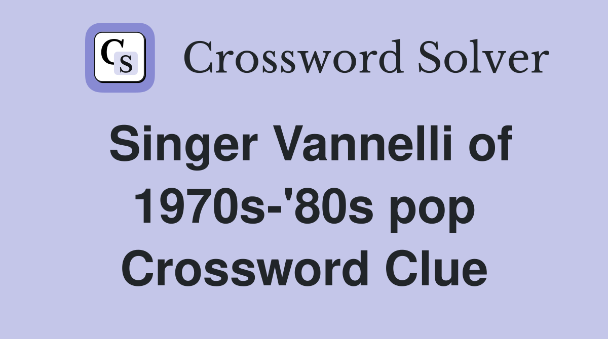 Singer Vannelli of 1970s-'80s pop Crossword Clue