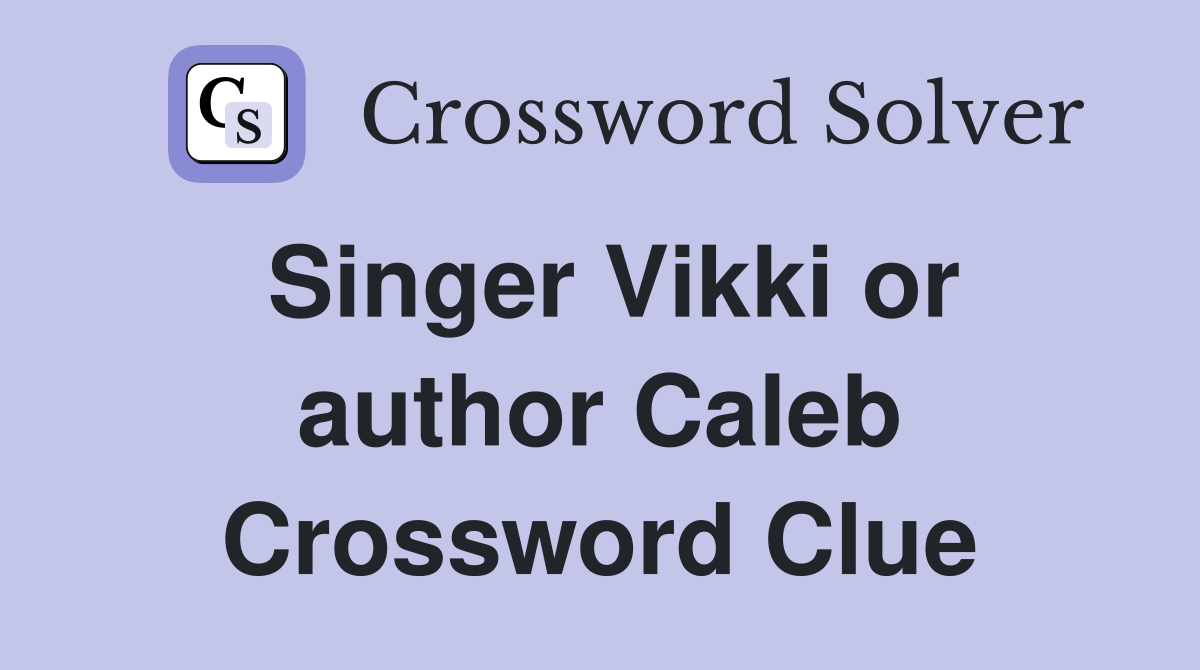 Singer Vikki or author Caleb Crossword Clue