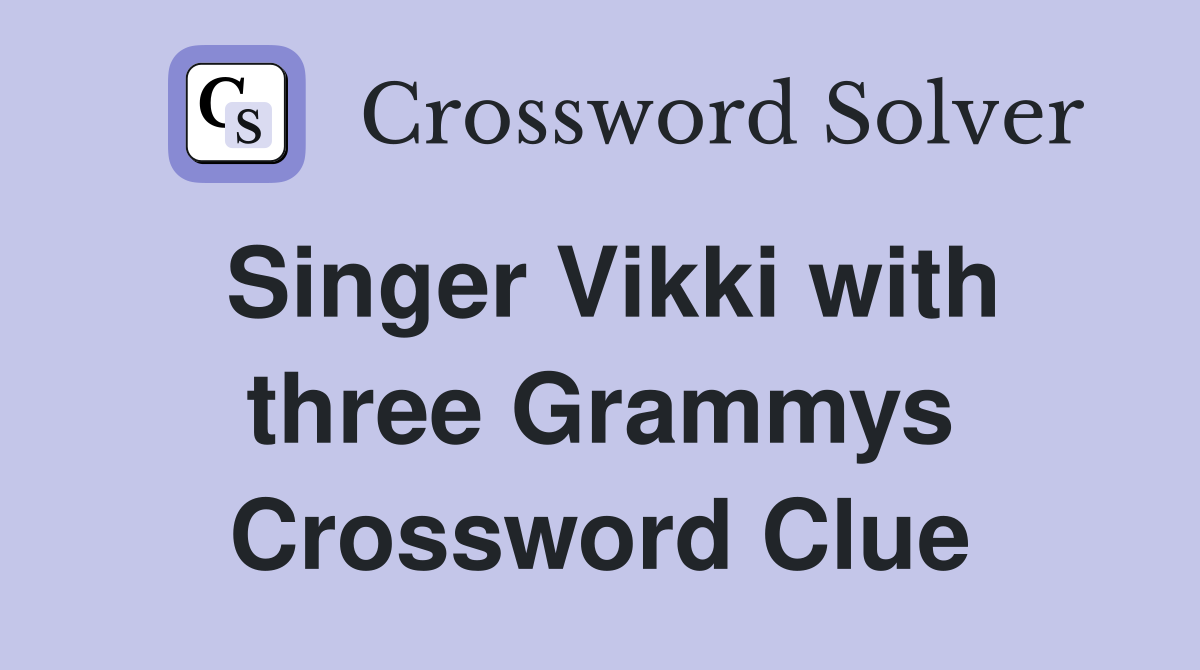Singer Vikki with three Grammys Crossword Clue