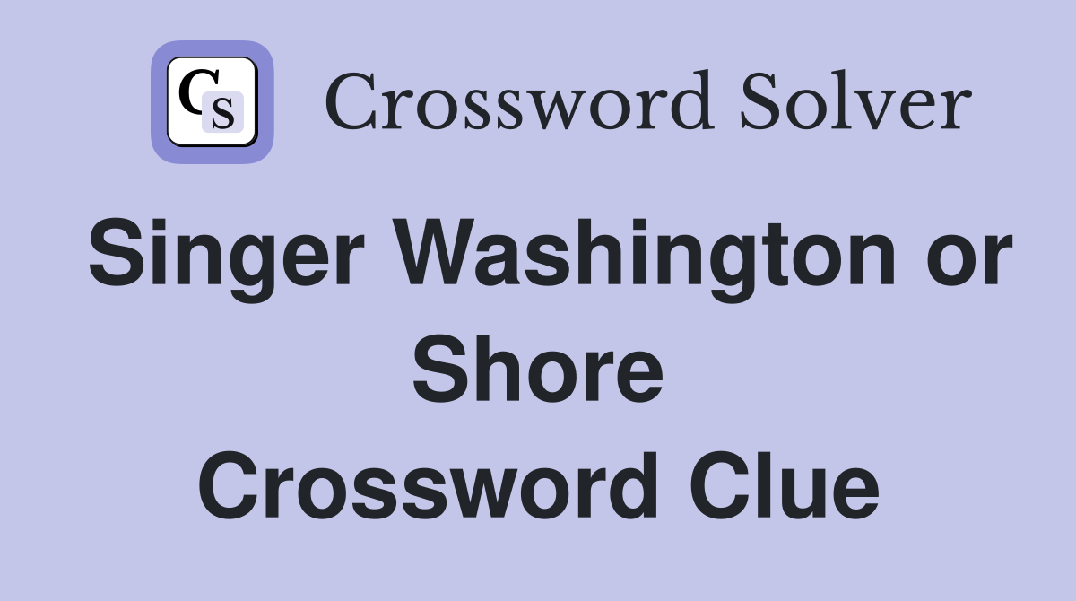 Singer Washington or Shore Crossword Clue