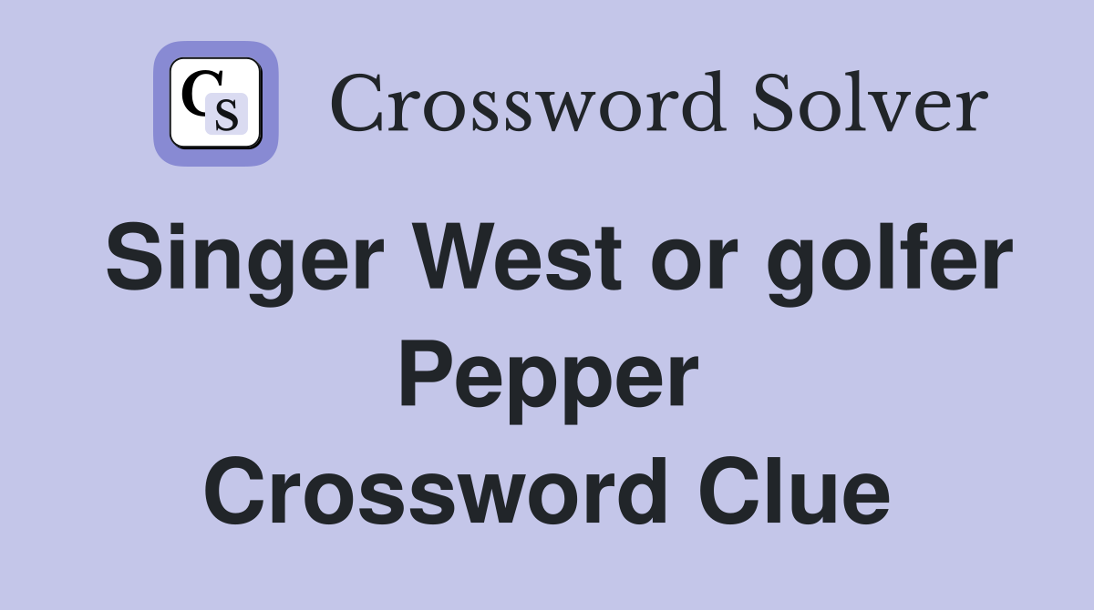 Singer West or golfer Pepper Crossword Clue