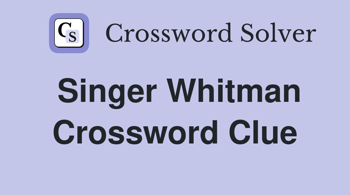 Singer Whitman Crossword Clue