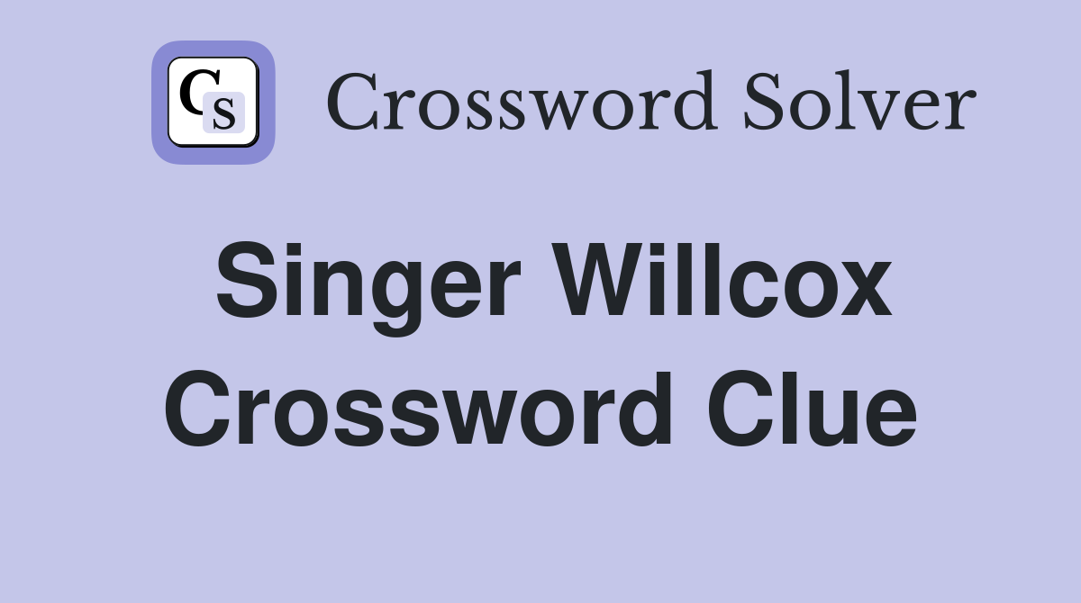 Singer Willcox Crossword Clue