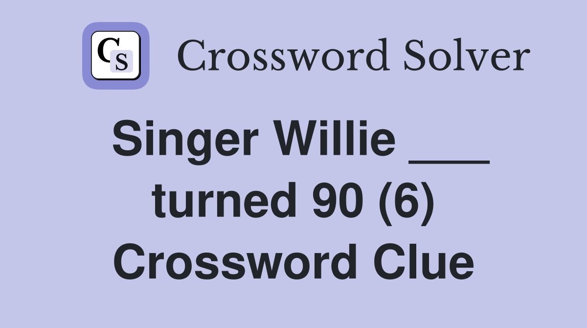 Singer Willie ___ turned 90 (6) Crossword Clue