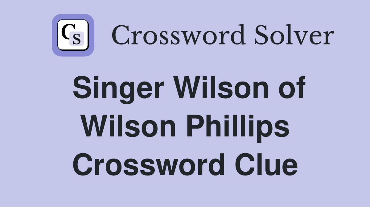 Singer Wilson of Wilson Phillips Crossword Clue