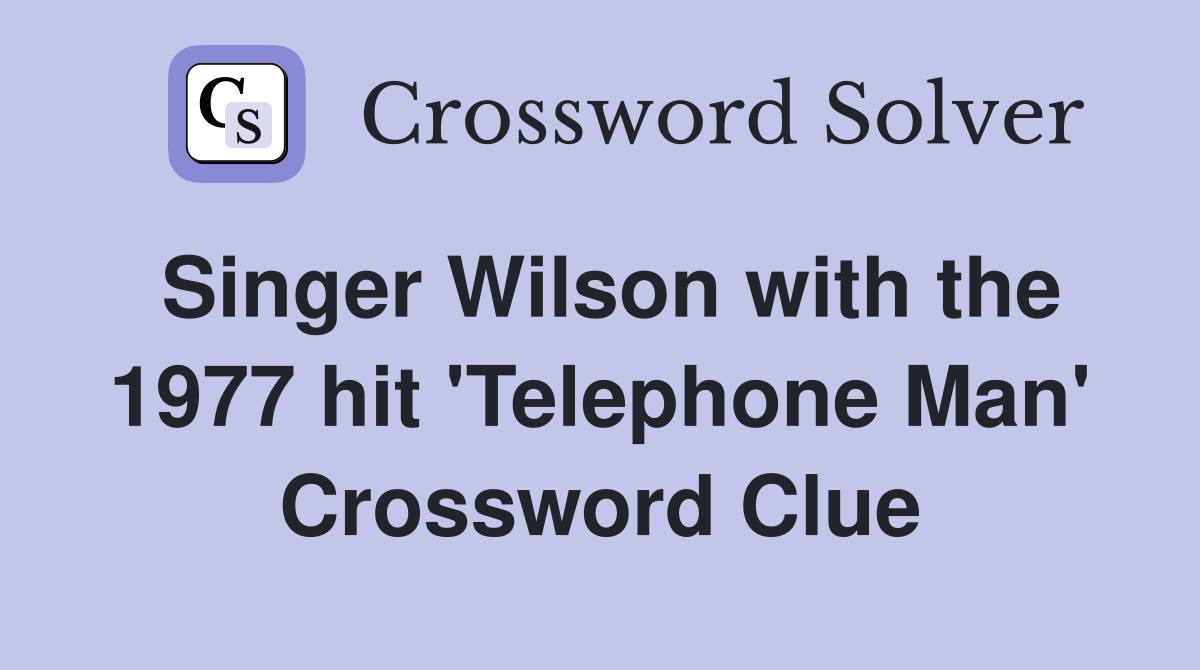 Singer Wilson with the 1977 hit 'Telephone Man' Crossword Clue