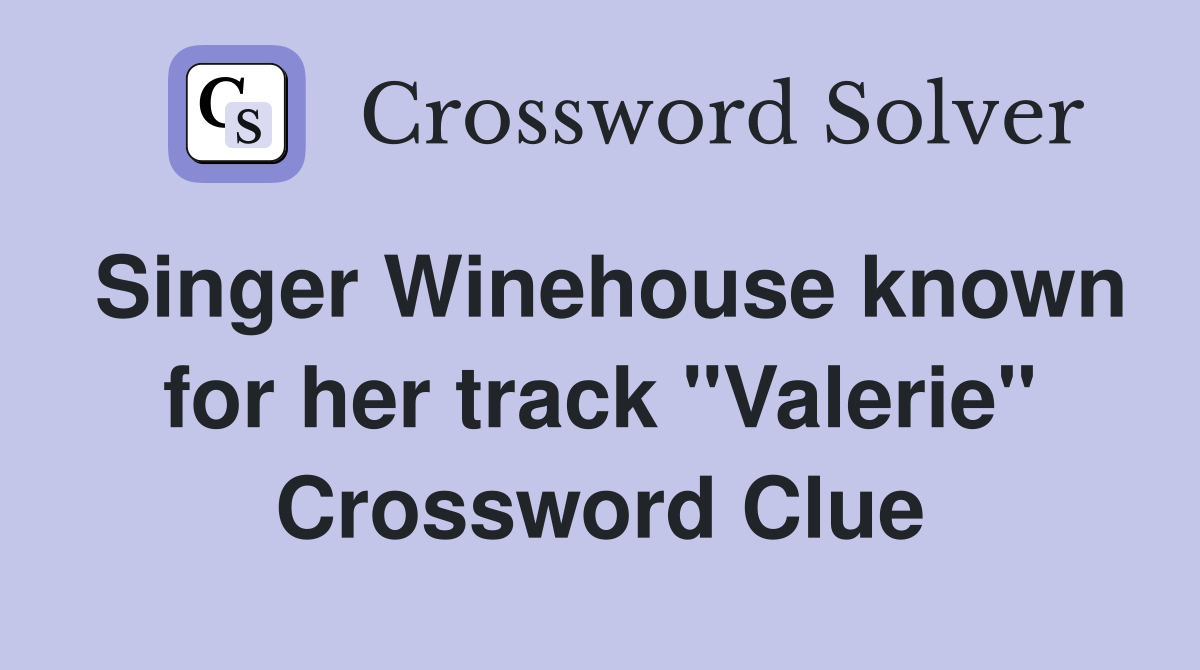 Singer Winehouse known for her track "Valerie" Crossword Clue