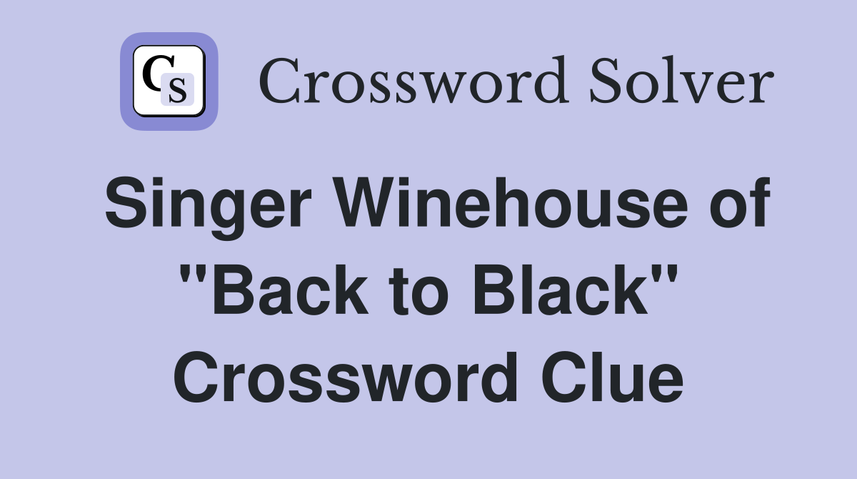 Singer Winehouse of "Back to Black" Crossword Clue