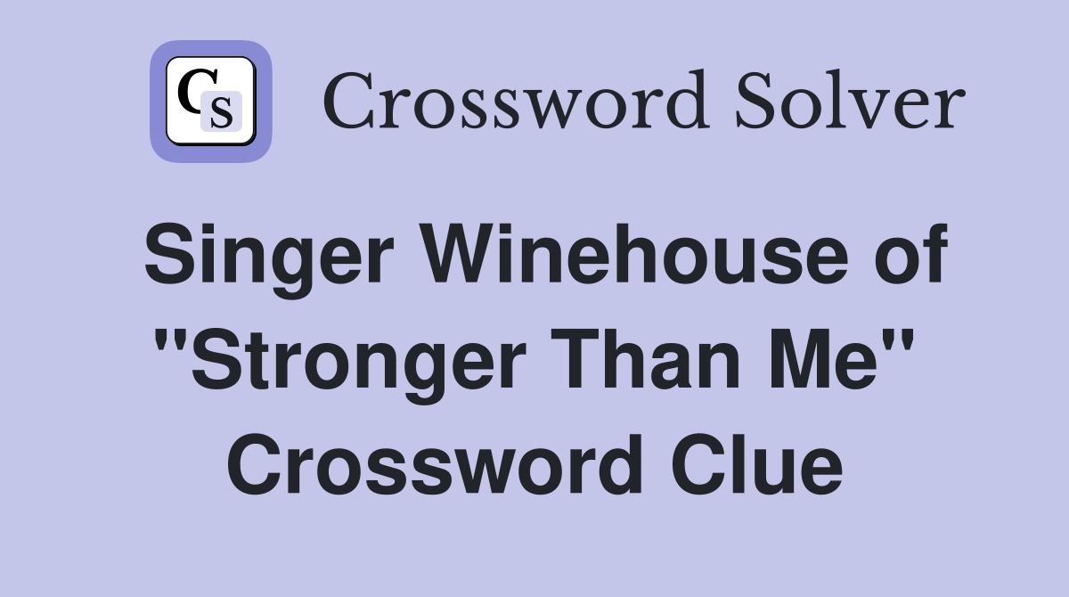 Singer Winehouse of "Stronger Than Me" Crossword Clue