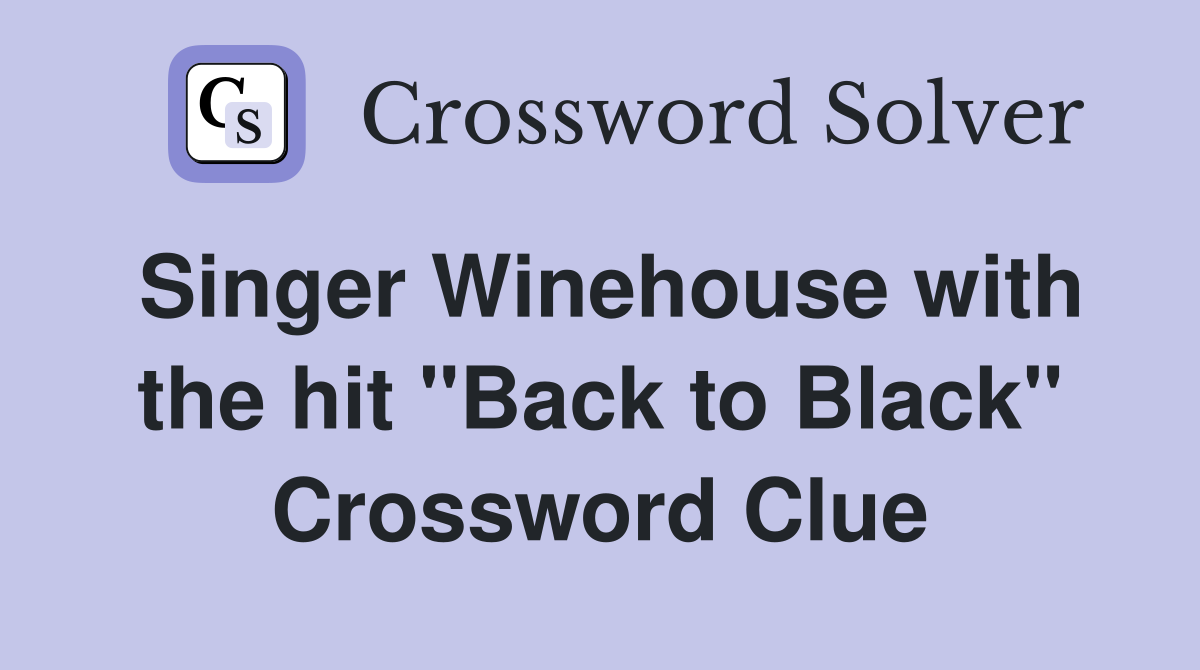 Singer Winehouse with the hit "Back to Black" Crossword Clue
