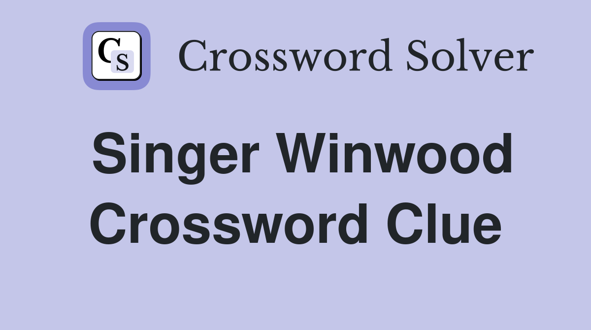 Singer Winwood Crossword Clue