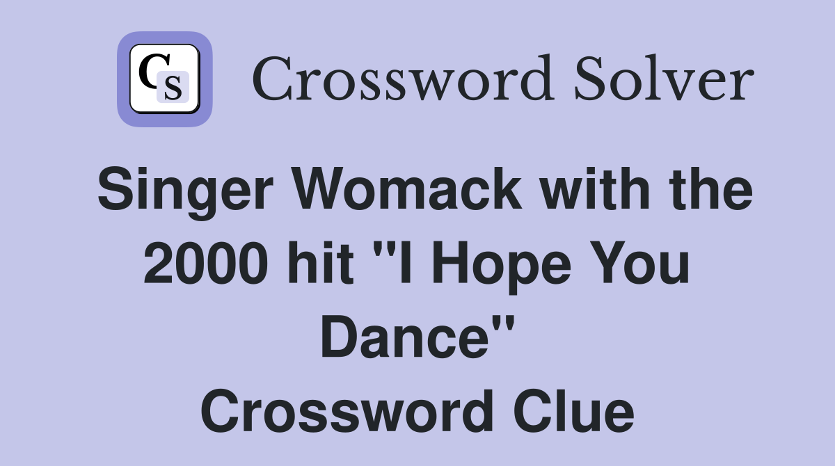 Singer Womack with the 2000 hit "I Hope You Dance" Crossword Clue
