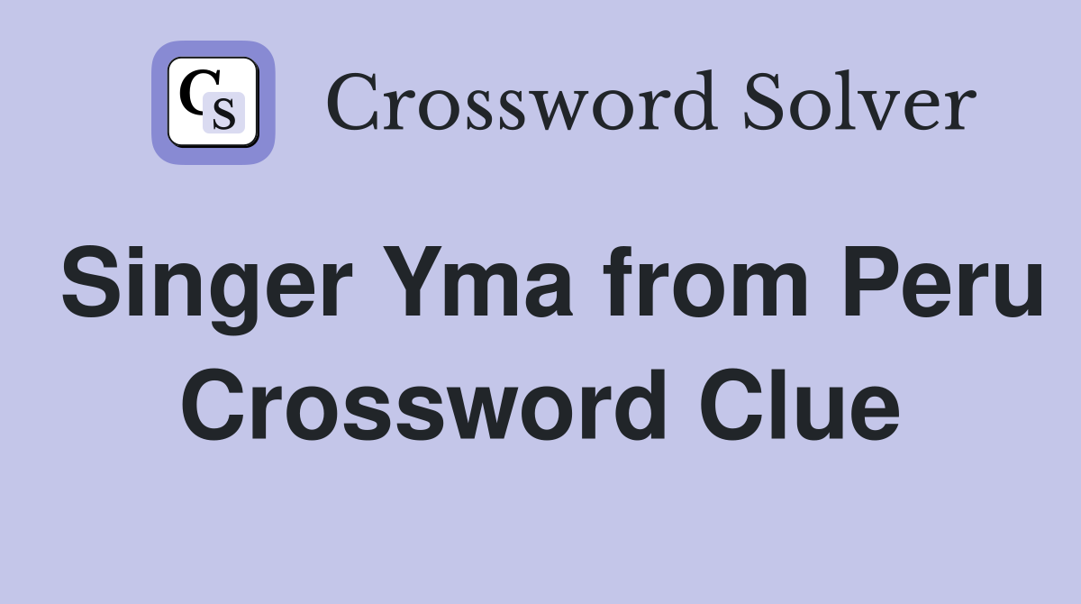 Singer Yma from Peru Crossword Clue
