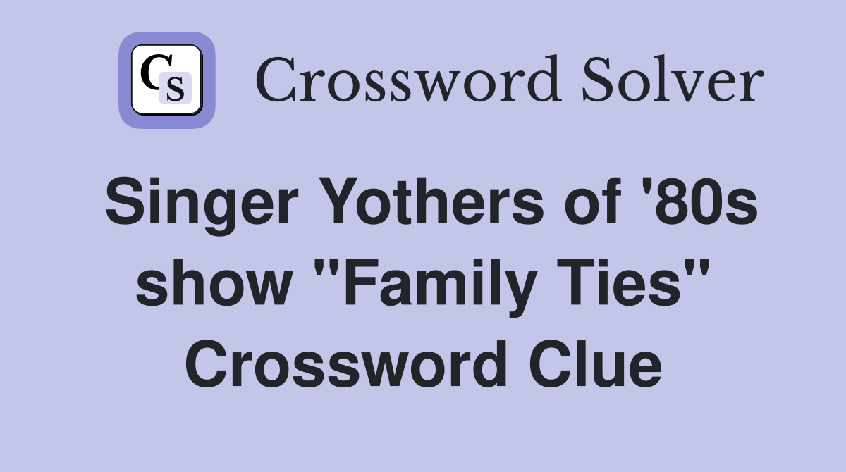 Singer Yothers of '80s show "Family Ties" Crossword Clue