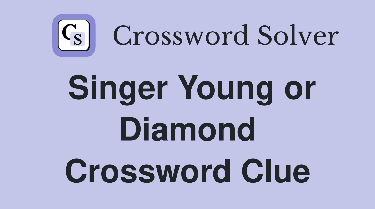 Singer Young or Diamond Crossword Clue