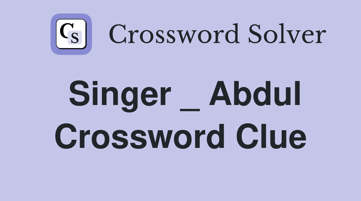 Singer _ Abdul Crossword Clue