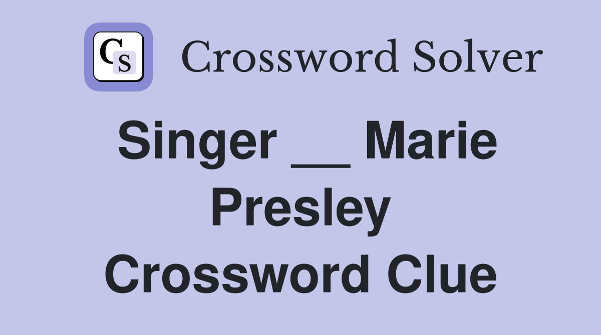 Singer __ Marie Presley Crossword Clue