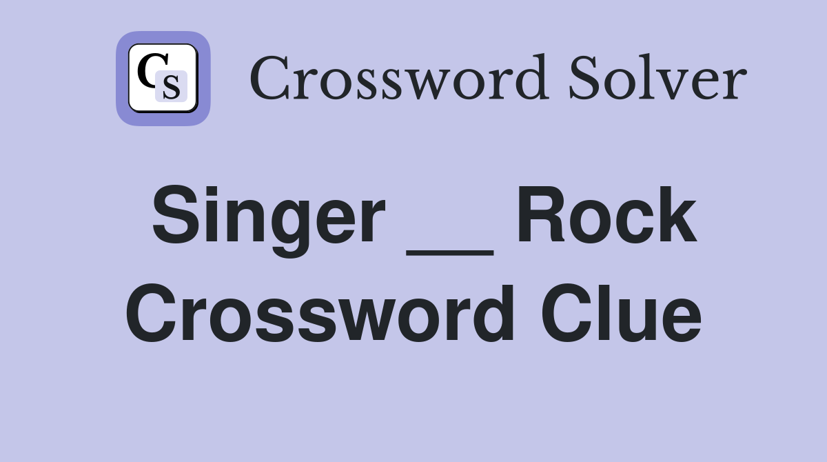 Singer __ Rock Crossword Clue