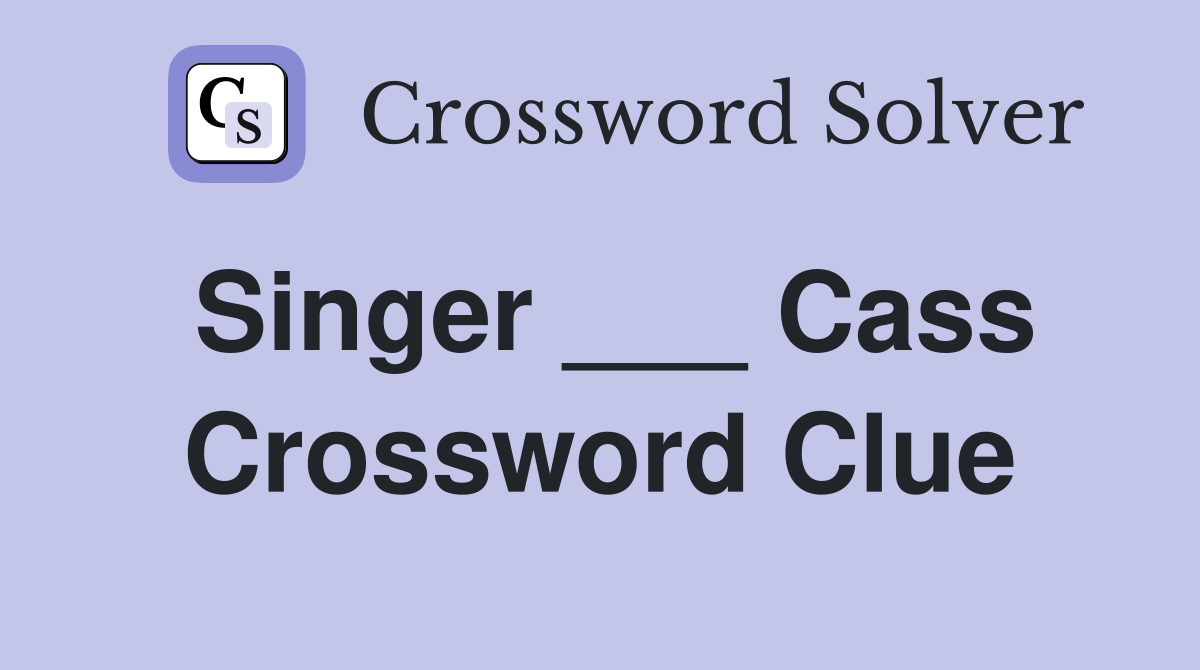 Singer ___ Cass Crossword Clue