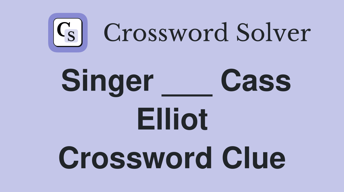Singer ___ Cass Elliot Crossword Clue