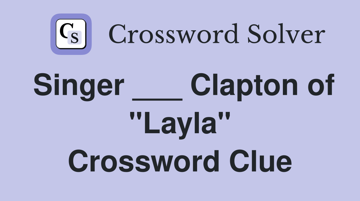 Singer ___ Clapton of "Layla" Crossword Clue