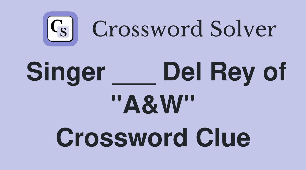 Singer ___ Del Rey of "A&W" Crossword Clue