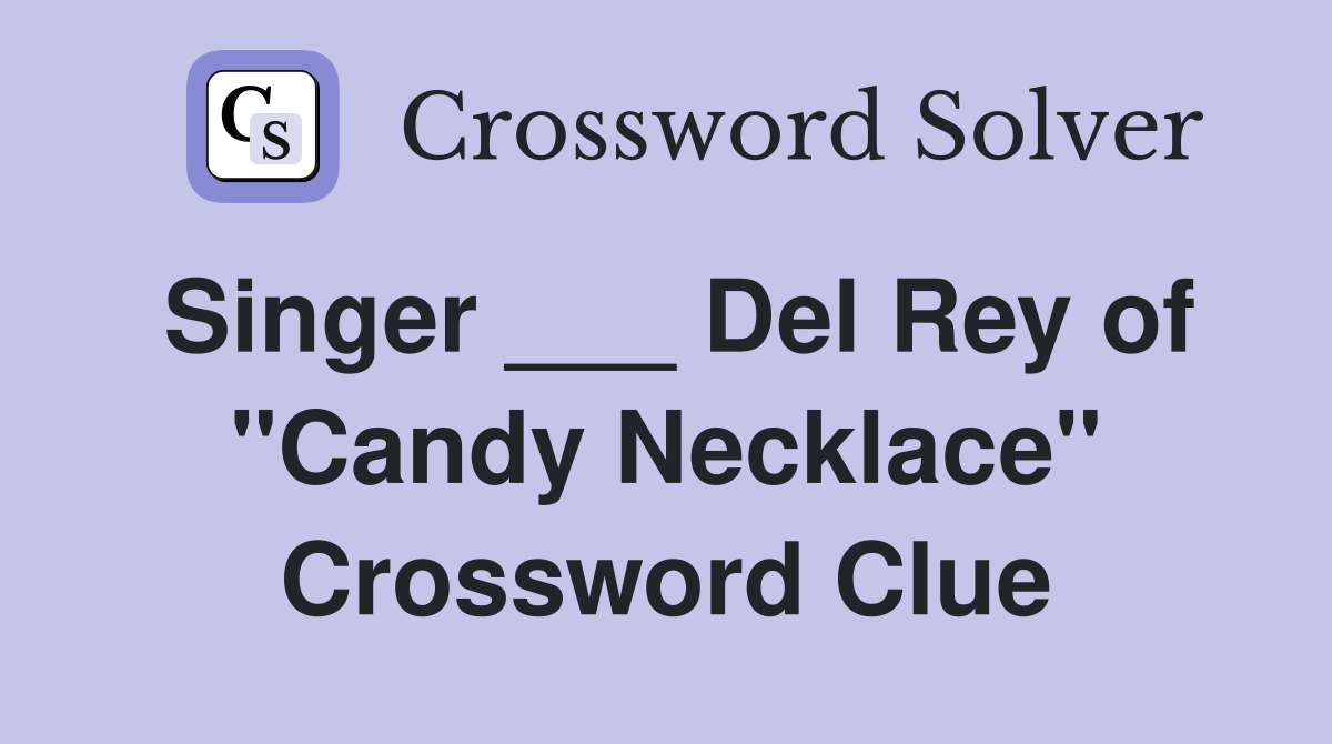 Singer ___ Del Rey of "Candy Necklace" Crossword Clue