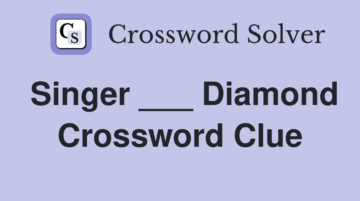 Singer ___ Diamond Crossword Clue
