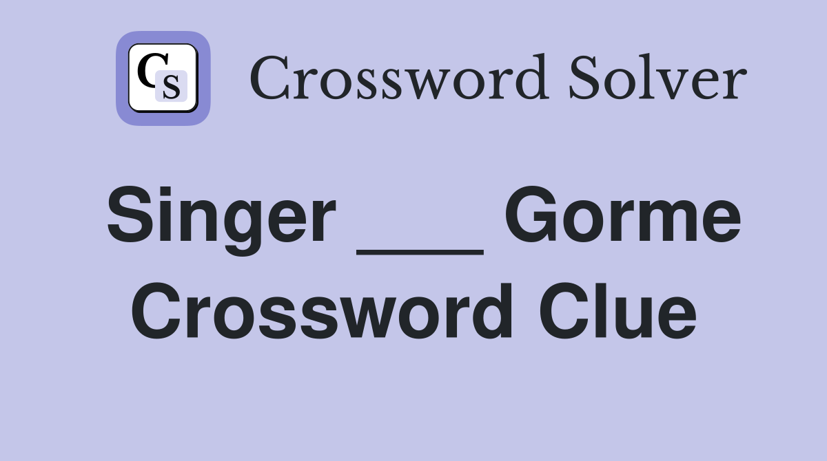 Singer ___ Gorme Crossword Clue