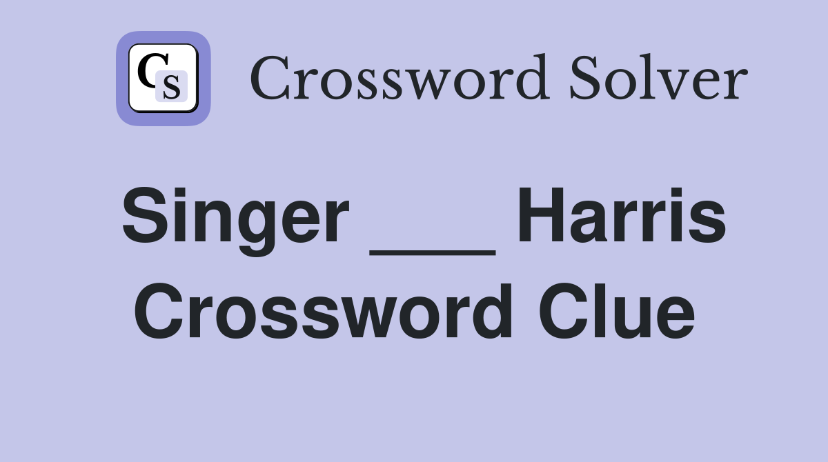 Singer ___ Harris Crossword Clue