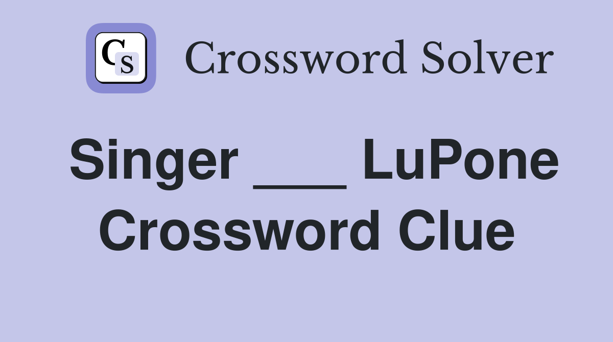 Singer ___ LuPone Crossword Clue