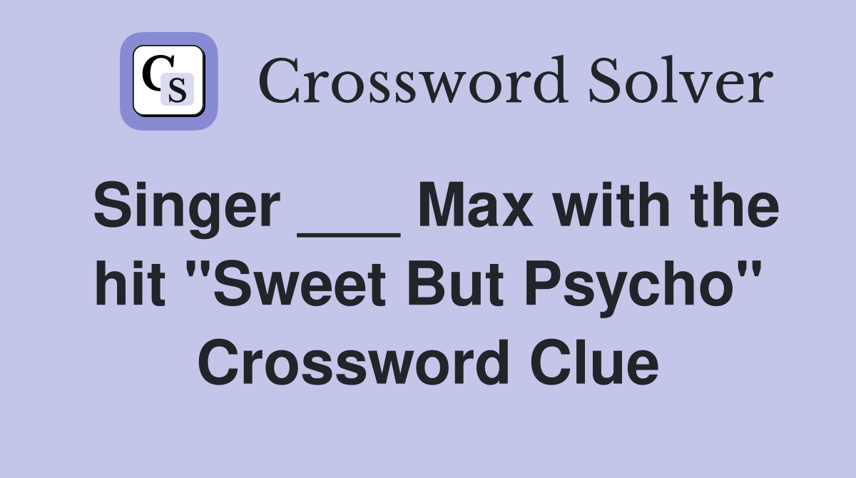 Singer Max with the hit quot Sweet But Psycho quot Crossword Clue Answers