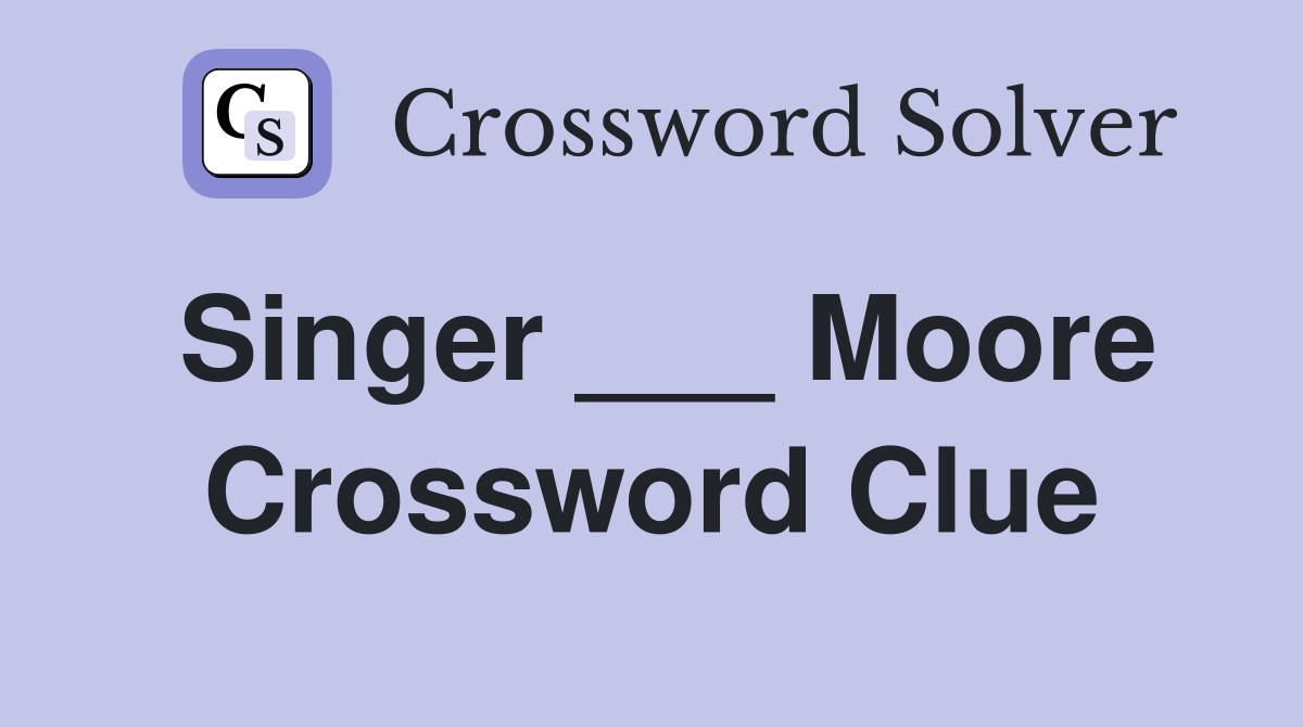 Singer ___ Moore Crossword Clue