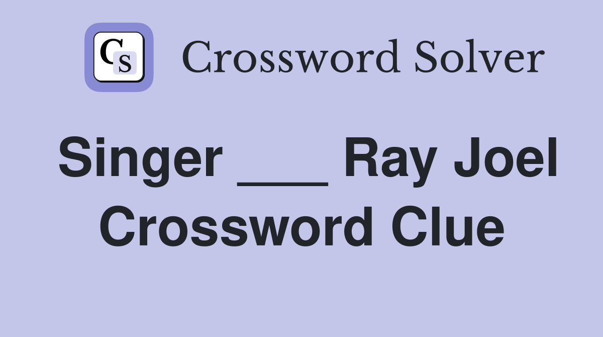 Singer ___ Ray Joel Crossword Clue