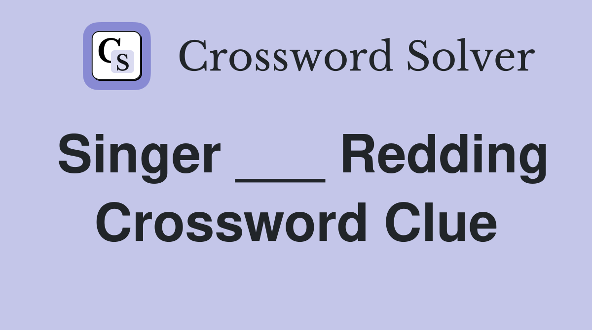 Singer ___ Redding Crossword Clue