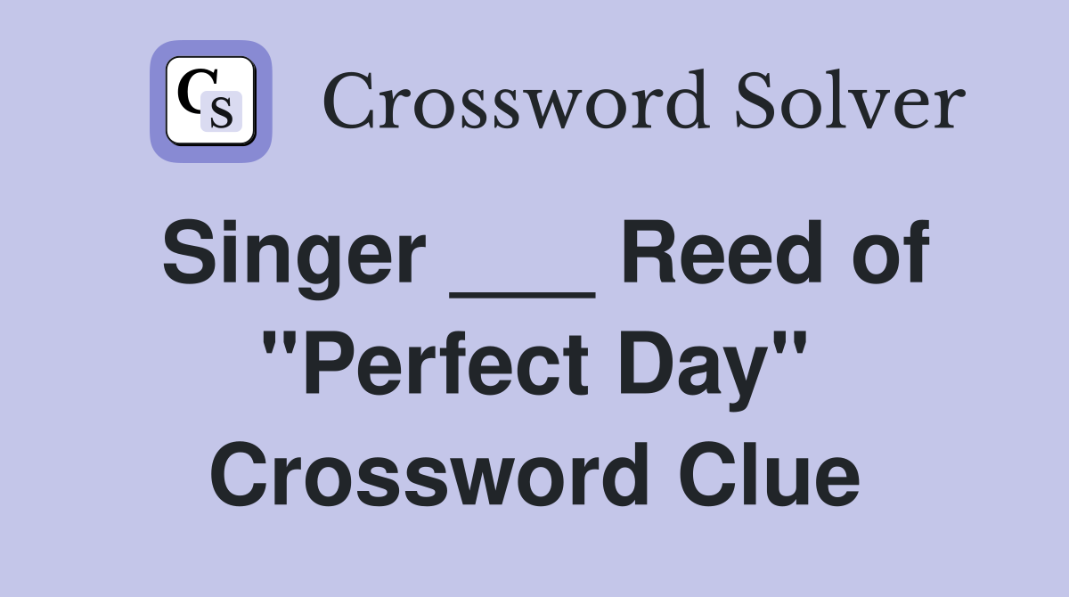 Singer ___ Reed of "Perfect Day" Crossword Clue