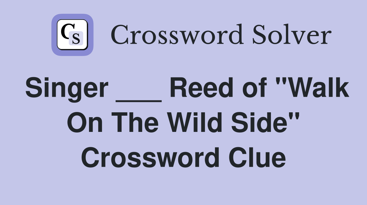 Singer ___ Reed of "Walk On The Wild Side" Crossword Clue
